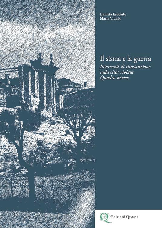 Il sisma e la guerra. Interventi di ricostruzione sulla città violata. Quadro storico - copertina