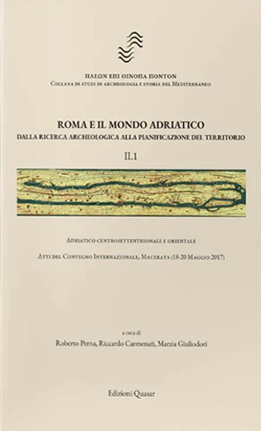 Roma e il mondo adriatico. Dalla ricerca archeologica alla pianificazione del territorio. Vol. 2: Adriatico centrosettentrionale, centromeridionale e orientale. - copertina