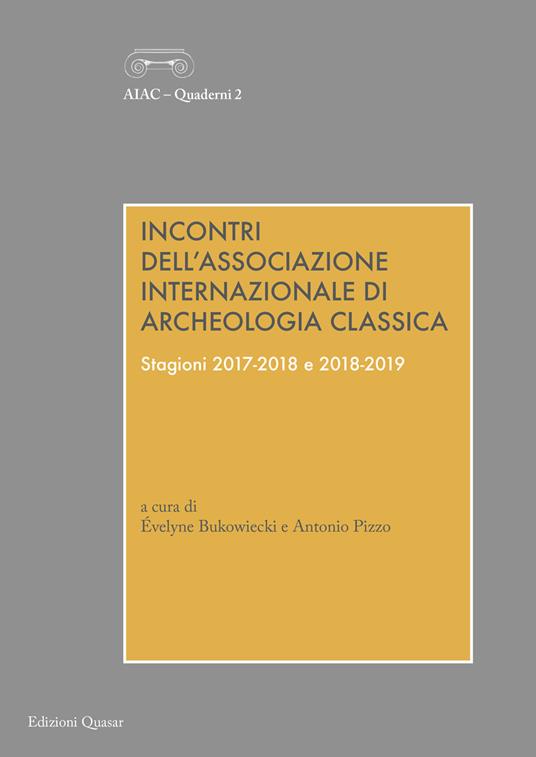Incontri dell'Associazione Internazionale di Archeologia Classica. Stagioni 2017-2018 e 2018-2019. Ediz. multilingue - copertina