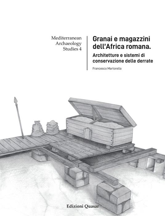Granai e magazzini dell'Africa romana. Architetture e sistemi di conservazione delle derrate - Francesco Martorella - copertina