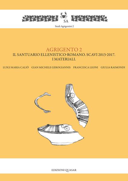 Agrigento 2. Il santuario ellenistico-romano. Scavi 2013-2017. I materiali - Luigi Maria Caliò,Gian Michele Gerogiannis,Francesca Leoni - copertina