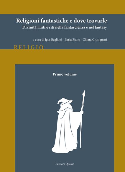 Religioni fantastiche e dove trovarle. Divinità, miti e riti nella fantascienza e nel fantasy. Vol. 1 - copertina