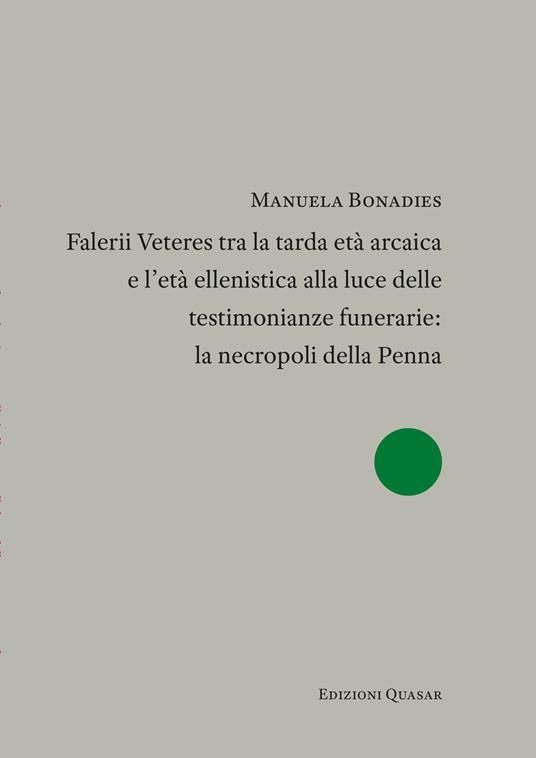 Falerii Veteres tra la tarda età arcaica e l'età ellenistica alla luce delle testimonianze funerarie: la necropoli della Penna - Manuela Bonadies - copertina