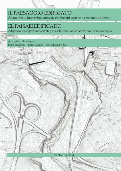 Il paesaggio edificato. Adattamenti, imprevisti, strategie e soluzioni costruttive nel mondo antico. Ediz. bilingue - copertina