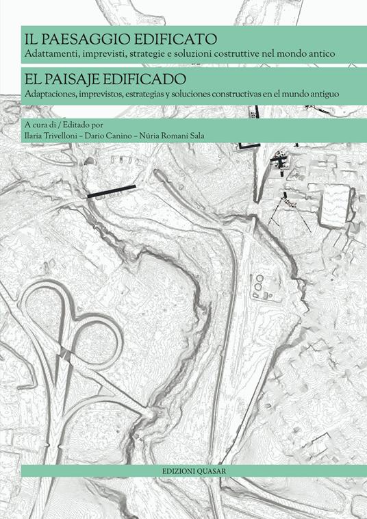 Il paesaggio edificato. Adattamenti, imprevisti, strategie e soluzioni costruttive nel mondo antico. Ediz. bilingue - copertina