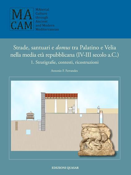 Strade, santuario e domus tra Palatino e Velia nella media età repubblicana (IV-III secolo a.C.). Vol. 1: Stratigrafie, contesti, ricostruzioni - Antonio F. Ferrandes - copertina