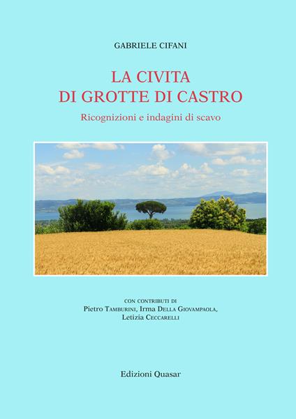 La Civita di Grotte di Castro. Ricognizioni e indagini di scavo. Nuova ediz. - Gabriele Cifani - copertina