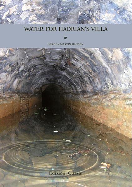 Water for Hadrian's Villa. A Survey for the Water Supply to the Imperial Villa. Nuova ediz. - Jørgen Martin Hansen - copertina