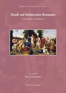 Studi sul Settecento romano. Il Settecento e l'Antico. Vol. 1