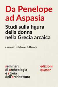 Da Penelope ad Aspasia. Studi sulla figura della donna nella Grecia arcaica