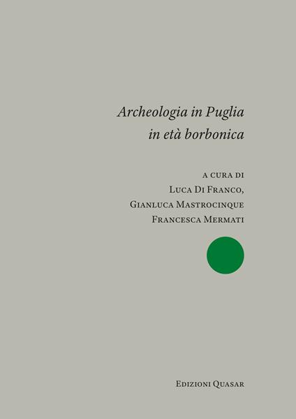 Archeologia in Puglia in età borbonica. Atti del Convegno Internazionale (Bari, 9-10 novembre 2023). Ediz. italiana e inglese - copertina