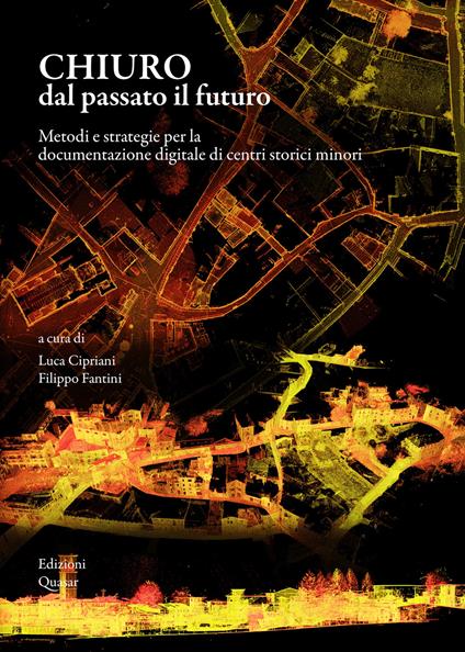 Chiuro dal passato il futuro. Metodi e strategie per la documentazione digitale di centri storici minori - copertina