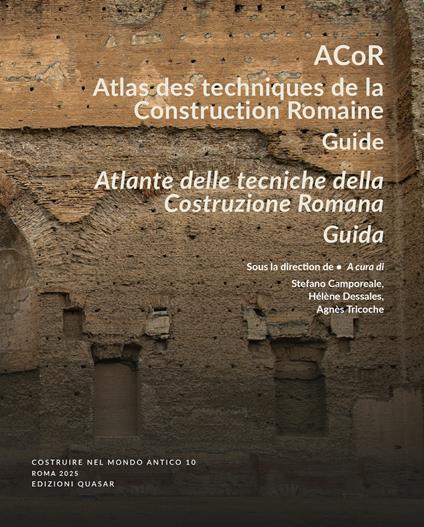 ACoR. Atlas des techniques de la construction romaine. Guide-Atlante delle tecniche della costruzione romana. Guida. Ediz. bilingue - copertina
