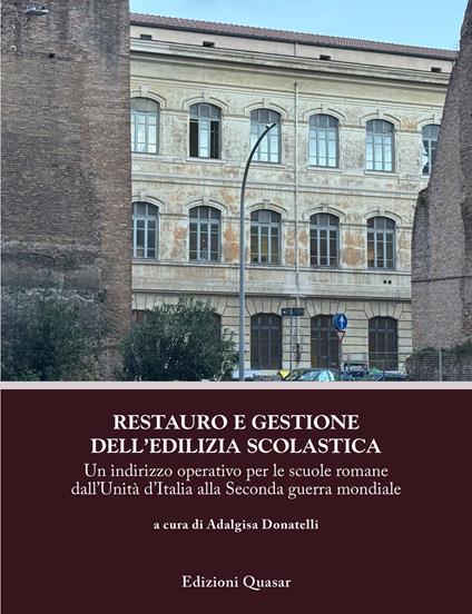 Restauro e gestione dell’edilizia scolastica. Un indirizzo operativo per le scuole romane dall'Unità d'Italia alla Seconda guerra mondiale - copertina