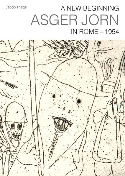 A new beginning. Asger Jorn in Rome. 1954 - Jacob Thage - copertina