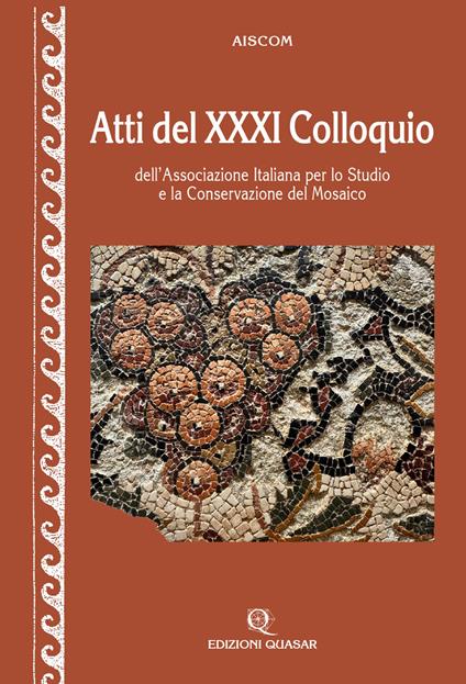 Atti del XXXI Colloquio dell'Associazione Italiana per lo Studio e la Conservazione del Mosaico - copertina