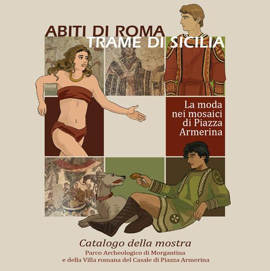 Abiti di Roma, trame di Sicilia. La moda nei mosaici di Piazza Armerina. Catalogo della mostra - copertina