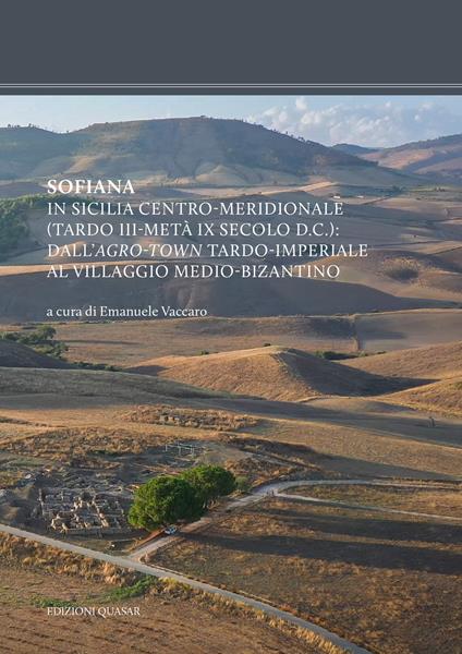 Sofiana. In Sicilia centro-meridionale (tardo III–metà IX secolo d.C.): dall’agro-town tardo-imperiale al villaggio medio-bizantino. Nuova ediz. - copertina