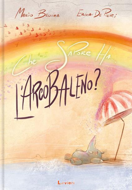 Che sapore ha l'arcobaleno? - Mario Bellina - copertina