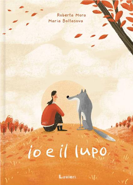 Io e il lupo. Ediz. a colori - Roberta Mora - copertina