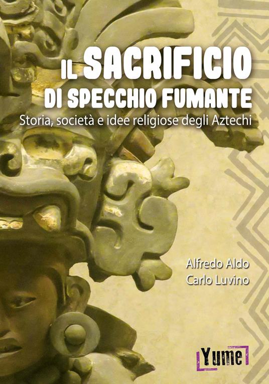 Il sacrificio di specchio fumante. Storia, società e idee religiose degli aztechi - Alfredo Luvino,Carlo Aldo - copertina