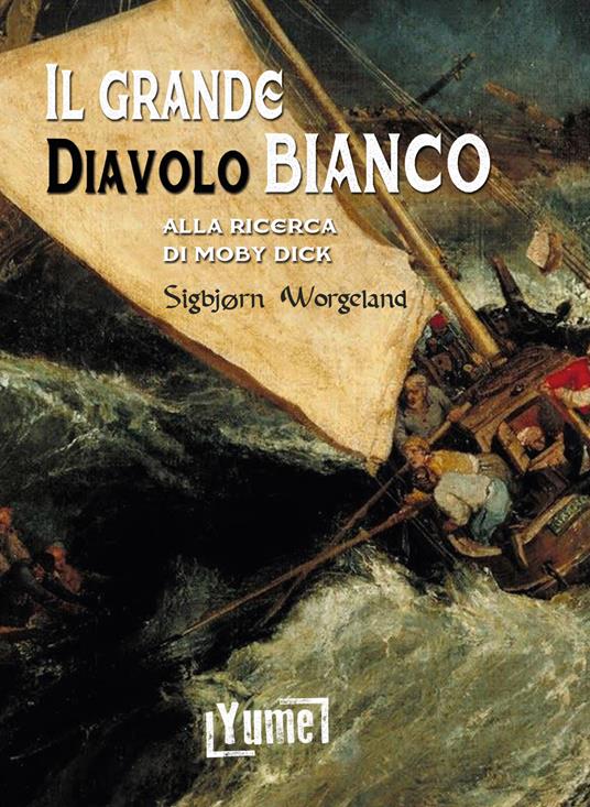 Il grande diavolo bianco. Alla ricerca di Moby Dick - Worgeland Sigbjorn - copertina