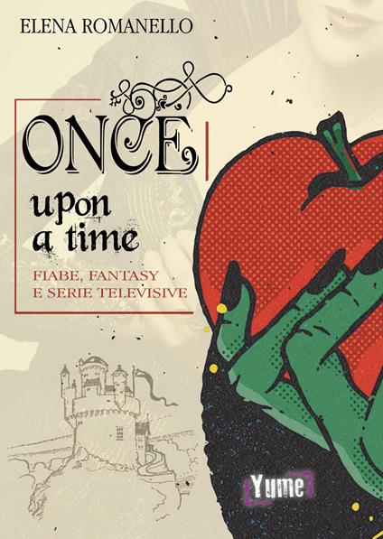 Once upon a time. Fiabe, fantasy e serie televisive - Elena Romanello - copertina
