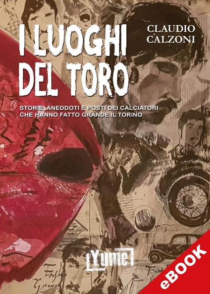 I luoghi del Toro - Claudio Calzoni - ebook