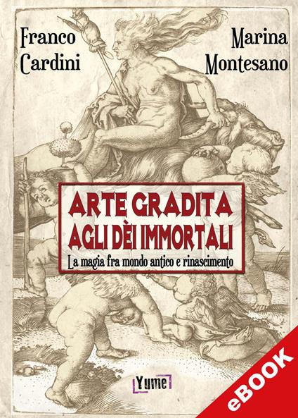 Arte gradita agli dèi immortali - Franco Cardini,Marina Montesano - ebook