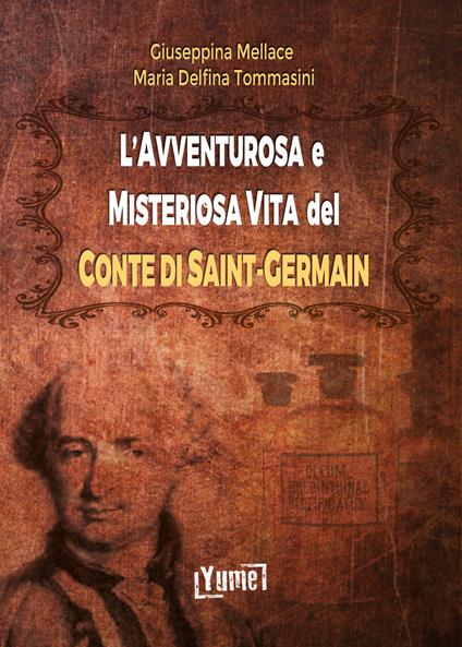 L' avventurosa e misteriosa vita del conte di Saint-Germain - Maria Delfina Tommasini,Giuseppina Mellace - copertina