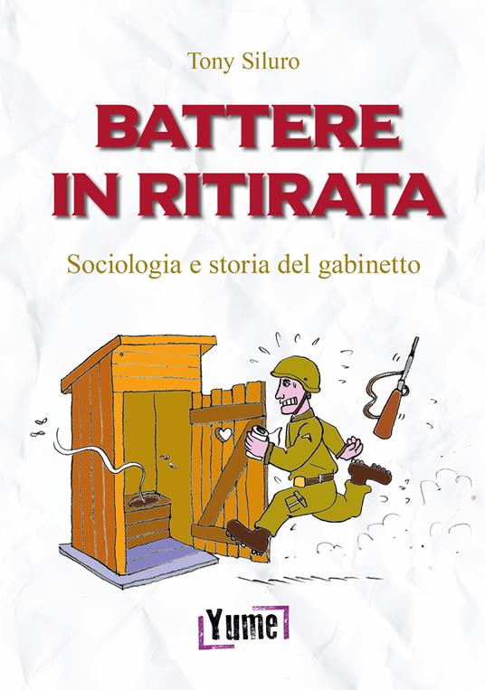 Battere in ritirata. Sociologia e storia del gabinetto - Tony Siluro - copertina