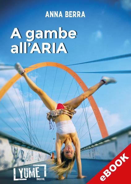 A gambe all'aria - Anna Berra - ebook