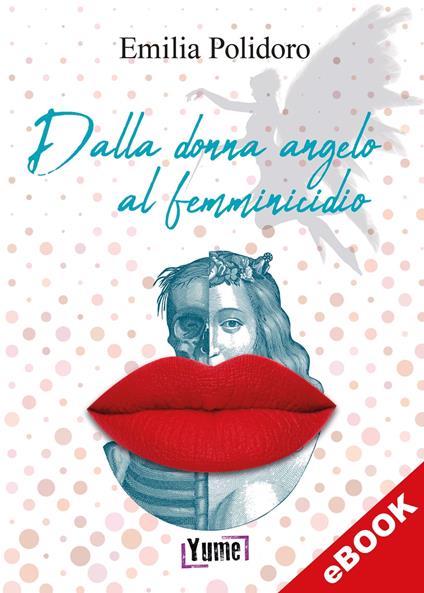 Dalla donna angelo al femminicidio - Emilia Polidoro - ebook