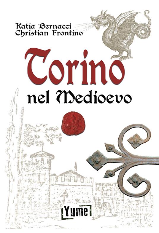 Torino nel Medioevo - Katia Bernacci,Christian Frontino - copertina