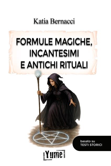 Formule magiche, incantesimi e antichi rituali - Katia Bernacci - copertina