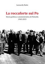 La roccaforte sul Po. Storia politica e amministrativa di Polesella 1945-2015