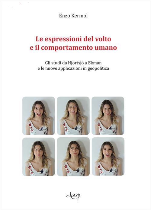 Le espressioni del volto e il comportamento umano. Gli studi da Hjortsjö a Ekman e le nuove applicaizoni in geopolitica - Enzo Kermol - copertina