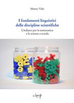 I fondamenti linguistici delle discipline scientifiche. L'italiano per la matematica e le scienze a scuola