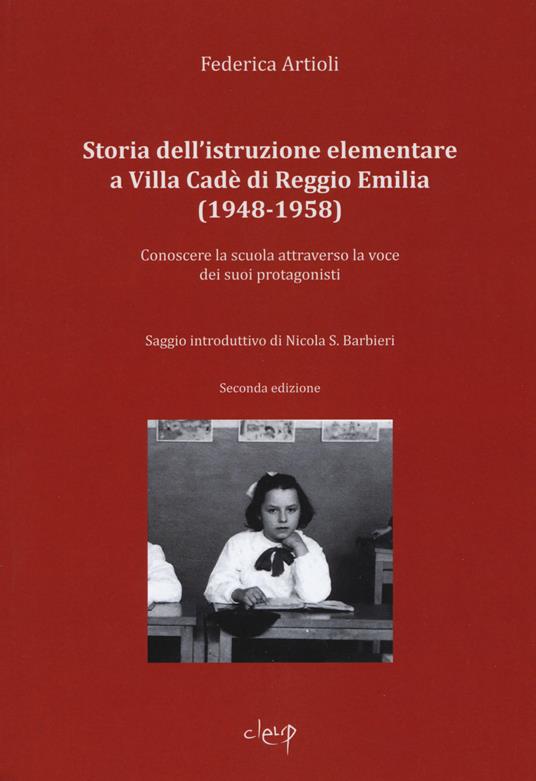 Storia dell'istruzione elementare a Villa Cadé di Reggio Emilia (1948-1958). Conoscere la scuola attraverso la voce dei suoi protagonisti - Federica Artioli - copertina