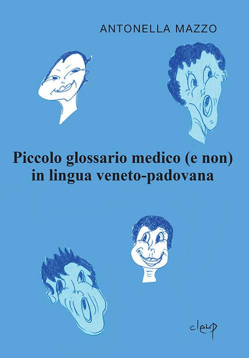 Piccolo glossario medico (e non) in lingua veneto padovana - Antonella Mazzo - copertina