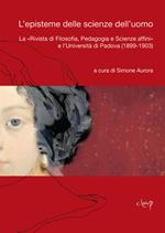L' episteme delle scienze dell'uomo. La «Rivista di Filosofia, Pedagogia e Scienze affini» e l'Università di Padova (1899-1903)