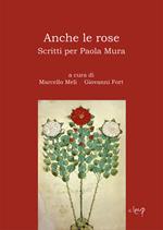 Anche le rose. Scritti per Paola Mura