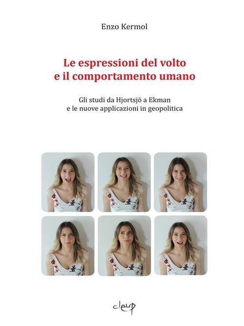 Le espressioni del volto e il comportamento umano. Gli studi da Hjortsjö a Ekman e le nuove applicaizoni in geopolitica - Enzo Kermol - ebook