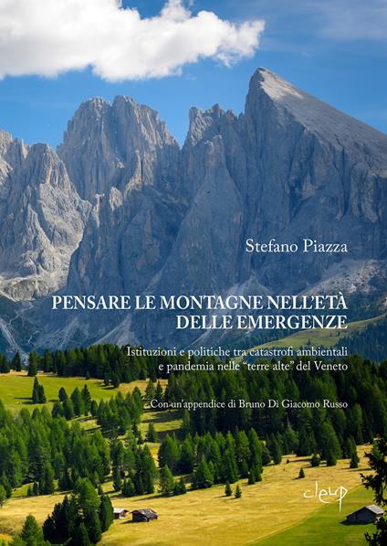 Pensare le montagne nell'età delle emergenze. Istituzioni e politiche tra catastrofi ambientali e pandemia nelle «terre alte» del Veneto - Stefano Piazza - copertina