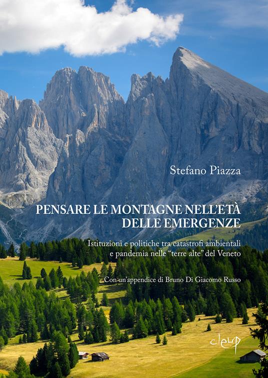 Pensare le montagne nell'età delle emergenze. Istituzioni e politiche tra catastrofi ambientali e pandemia nelle «terre alte» del Veneto - Stefano Piazza - copertina