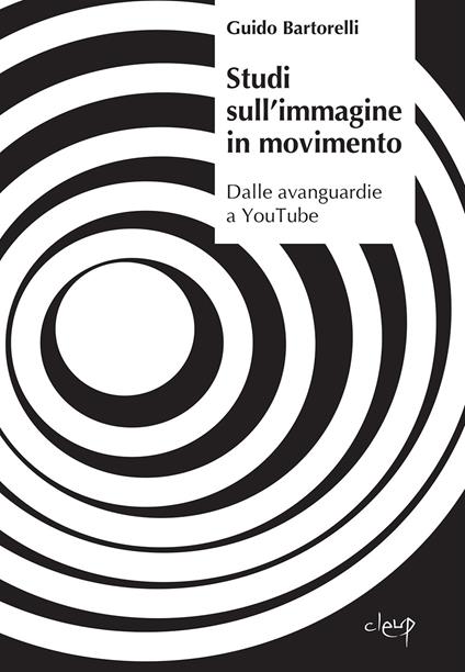 Studi sull'immagine in movimento. Dalle avanguardie a YouTube - Guido Bartorelli - copertina
