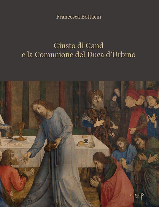 Giusto di Gand e la Comunione del Duca d'Urbino - Francesca Bottacin - copertina