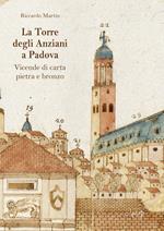 La Torre degli Anziani a Padova. Vicende di carta, pietra e bronzo