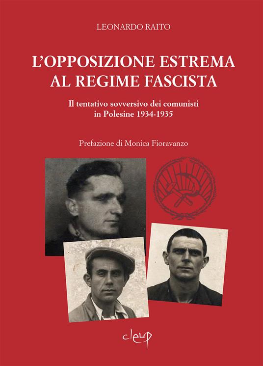 L' opposizione estrema al regime fascista. Il tentativo sovversivo dei comunisti in Polesine 1934-1935 - Leonardo Raito - copertina