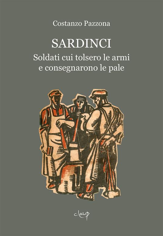 Sardinci. Soldati cui tolsero le armi e consegnarono le pale - Costanzo Pazzona - copertina